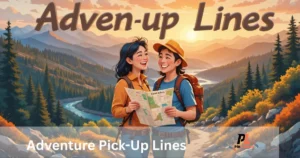 Adventure Pick Up Lines