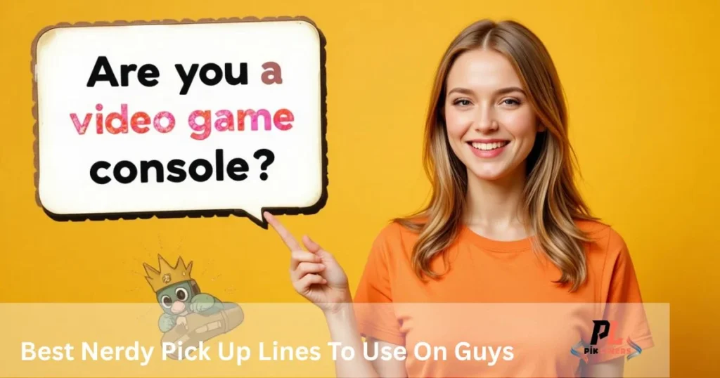 Best Nerdy Pick Up Lines To Use On Guys