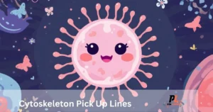 Cute cytoskeleton pick up lines