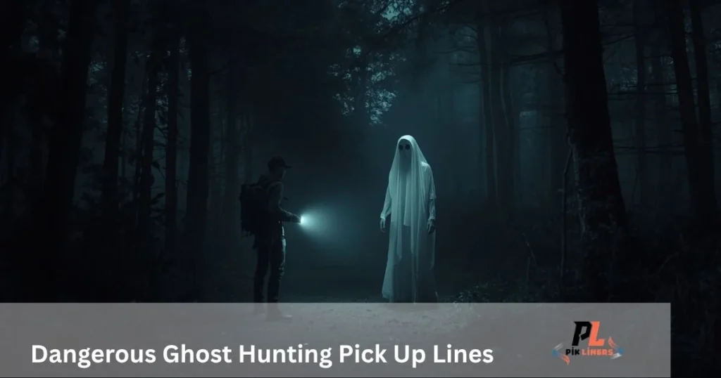 Dangerous_ghost_hunting_pick_up_lines