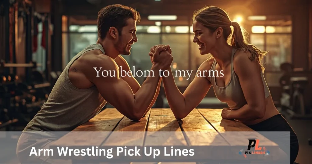 Arm Wrestling Pick Up Lines