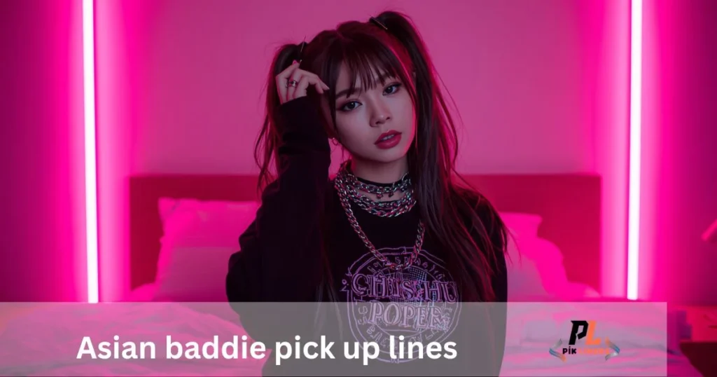 Asian Baddie Pick Up Lines