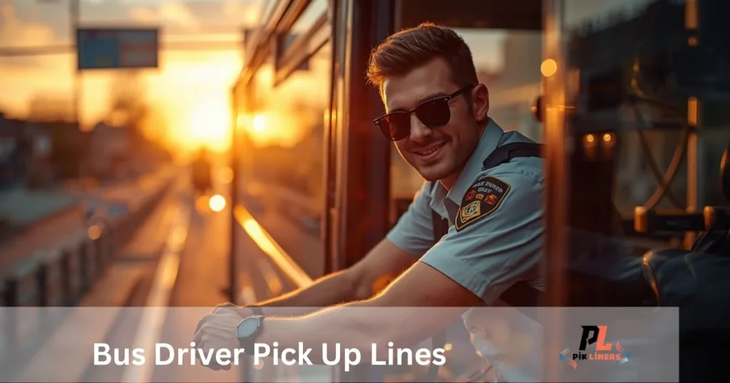 Bus Driver Pick Up Lines