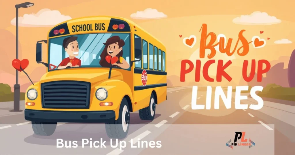 Bus Pick Up Lines