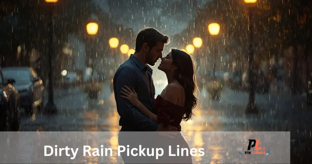 Dirty Rain Pickup Lines