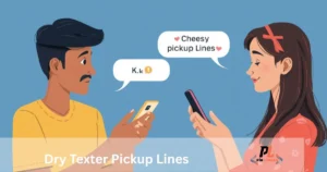 Dry Texter Pickup Lines
