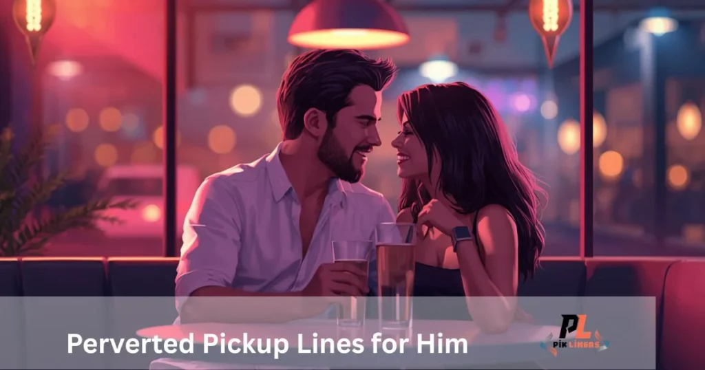 Perverted Pickup Lines For Him 