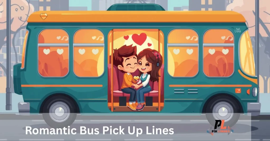 Romantic Bus Pick Up Lines