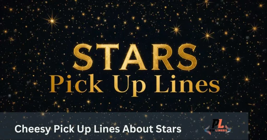 Cheesy Pick Up Lines About Stars