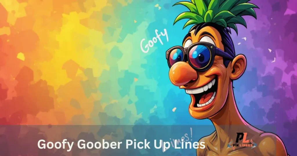 Goofy Goober Pick Up Lines