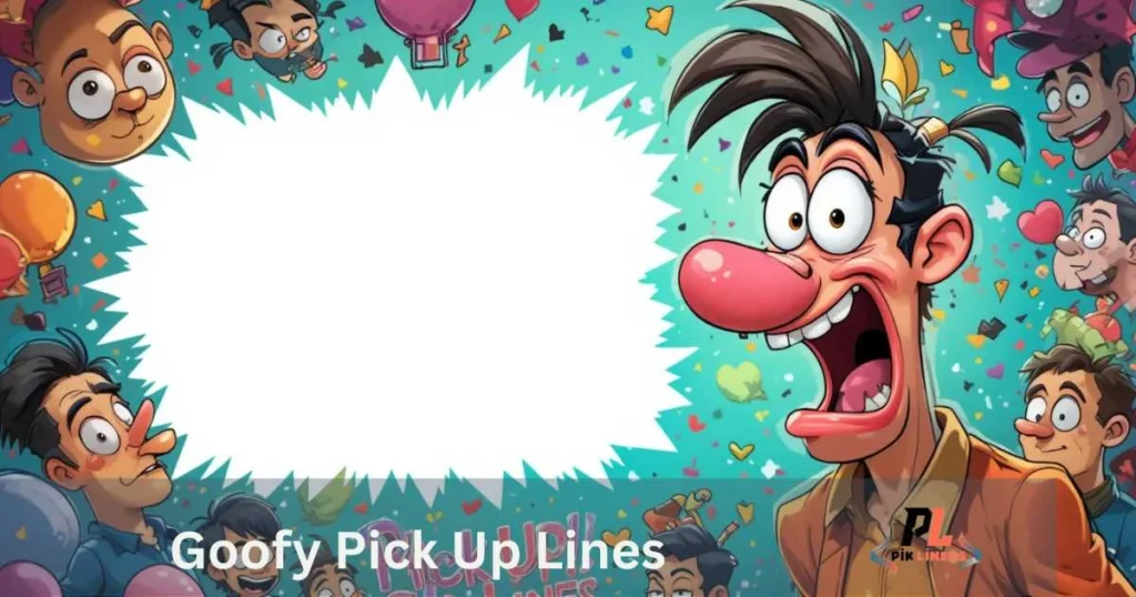 Goofy Pick Up Lines