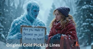 Original Cold Pick Up Lines
