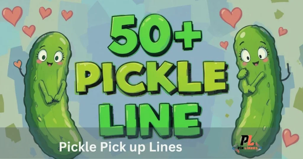 Pickle Pick Up Lines